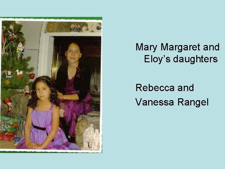Mary Margaret and Eloy’s daughters Rebecca and Vanessa Rangel 
