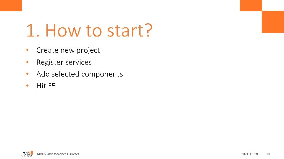 1. How to start? • • Create new project Register services Add selected components