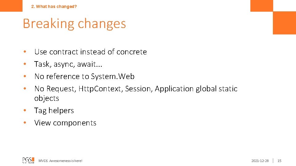 2. What has changed? Breaking changes Use contract instead of concrete Task, async, await.