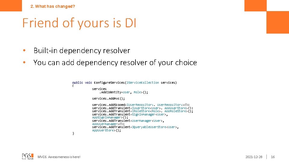 2. What has changed? Friend of yours is DI • Built-in dependency resolver •