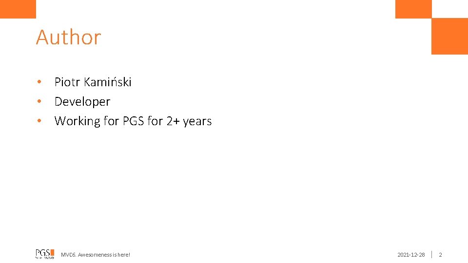 Author • Piotr Kamiński • Developer • Working for PGS for 2+ years MVC