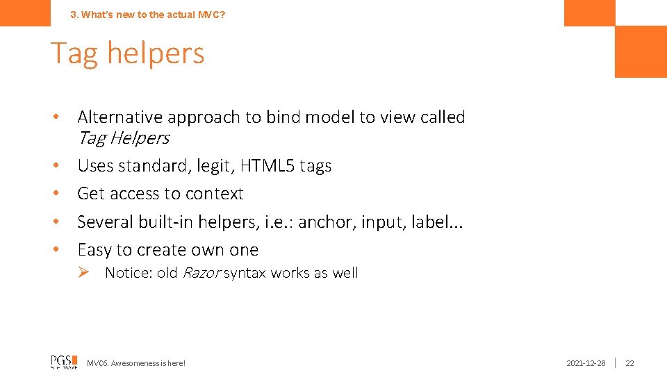 3. What’s new to the actual MVC? Tag helpers • Alternative approach to bind