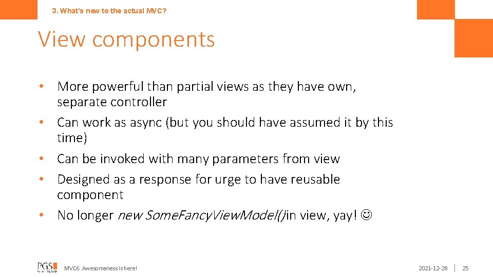 3. What’s new to the actual MVC? View components • More powerful than partial