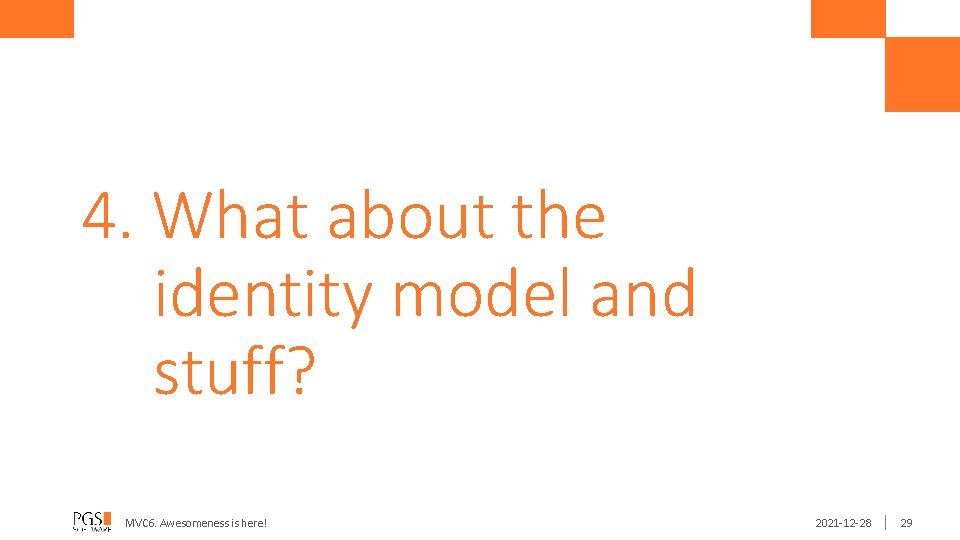 4. What about the identity model and stuff? MVC 6. Awesomeness is here! 2021