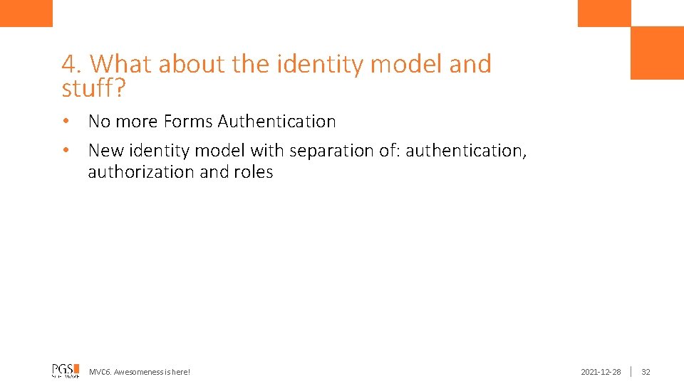 4. What about the identity model and stuff? • No more Forms Authentication •