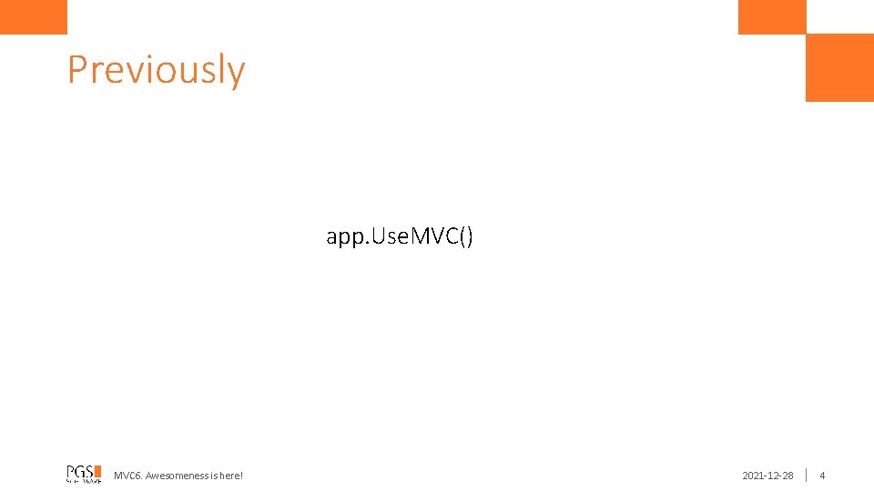 Previously app. Use. MVC() MVC 6. Awesomeness is here! 2021 -12 -28 4 