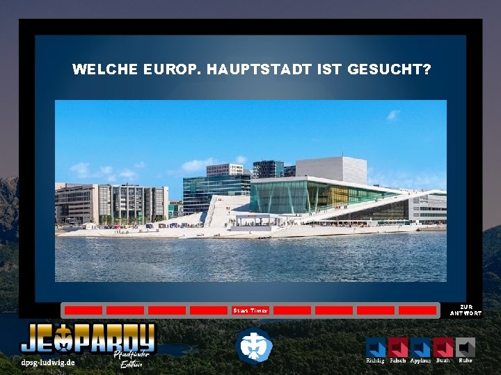 WELCHE EUROP. HAUPTSTADT IST GESUCHT? Start Timer ZUR ANTWORT 