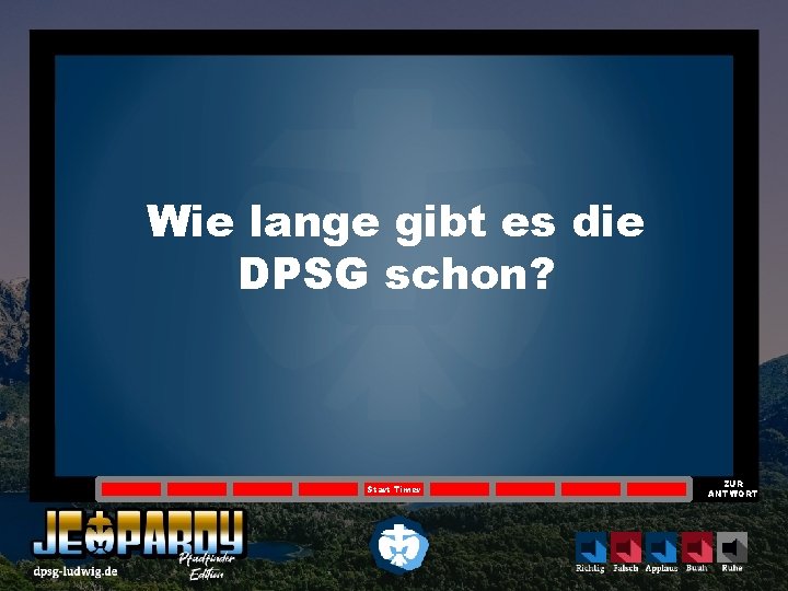 Wie lange gibt es die DPSG schon? Start Timer ZUR ANTWORT 