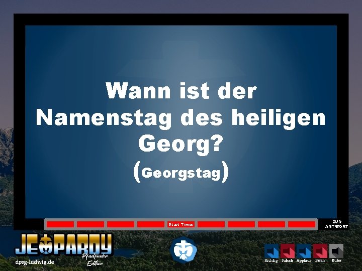 Wann ist der Namenstag des heiligen Georg? (Georgstag) Start Timer ZUR ANTWORT 