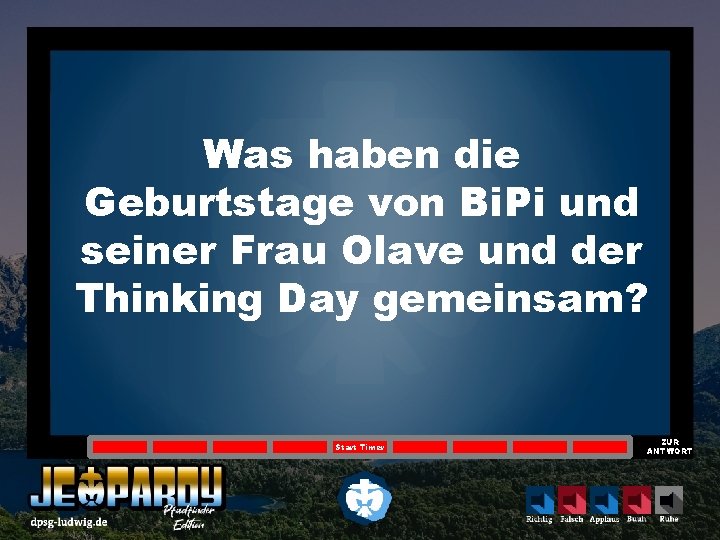 Was haben die Geburtstage von Bi. Pi und seiner Frau Olave und der Thinking