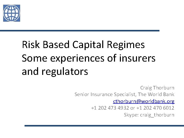 Risk Based Capital Regimes Some experiences of insurers and regulators Craig Thorburn Senior Insurance