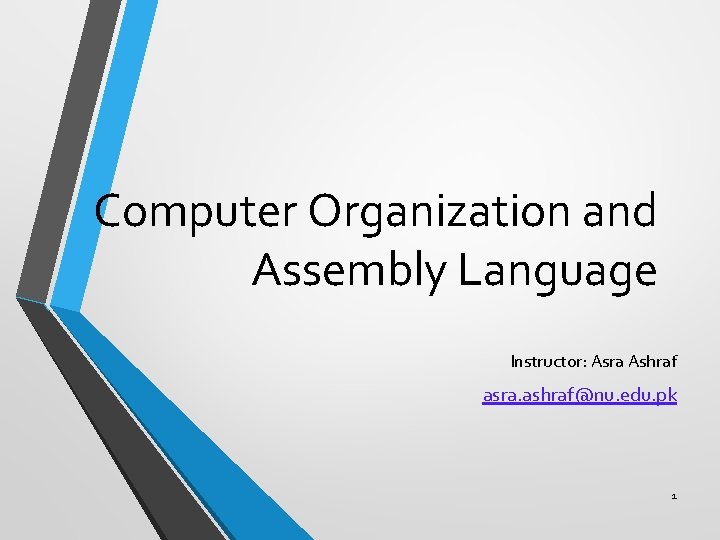 Computer Organization and Assembly Language Instructor: Asra Ashraf asra. ashraf@nu. edu. pk 1 