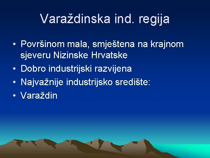 Varaždinska ind. regija • Površinom mala, smještena na krajnom sjeveru Nizinske Hrvatske • Dobro
