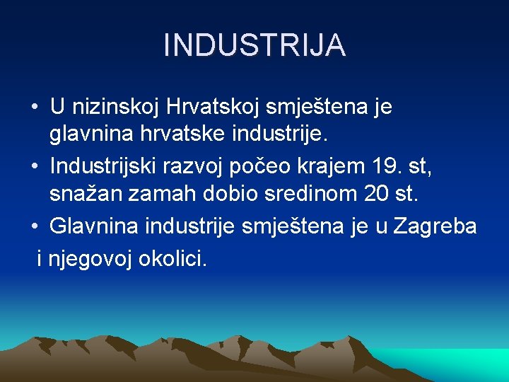 INDUSTRIJA • U nizinskoj Hrvatskoj smještena je glavnina hrvatske industrije. • Industrijski razvoj počeo