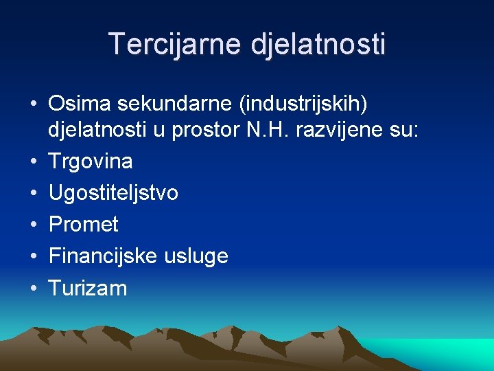 Tercijarne djelatnosti • Osima sekundarne (industrijskih) djelatnosti u prostor N. H. razvijene su: •