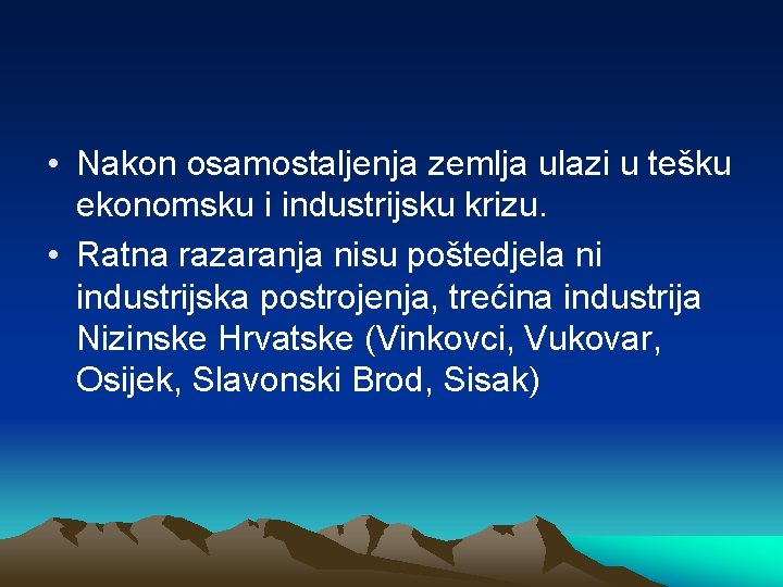  • Nakon osamostaljenja zemlja ulazi u tešku ekonomsku i industrijsku krizu. • Ratna