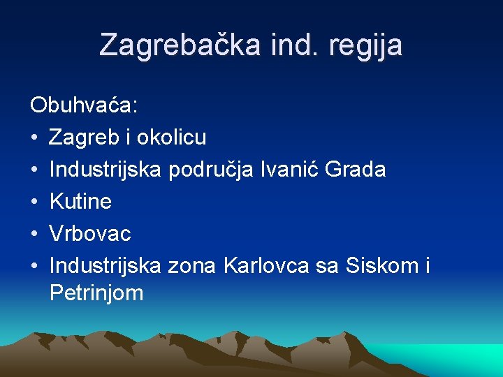 Zagrebačka ind. regija Obuhvaća: • Zagreb i okolicu • Industrijska područja Ivanić Grada •