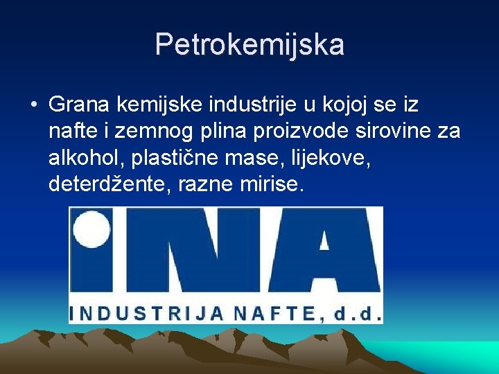 Petrokemijska • Grana kemijske industrije u kojoj se iz nafte i zemnog plina proizvode