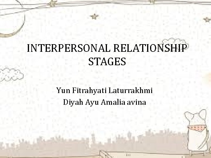 INTERPERSONAL RELATIONSHIP STAGES Yun Fitrahyati Laturrakhmi Diyah Ayu Amalia avina 