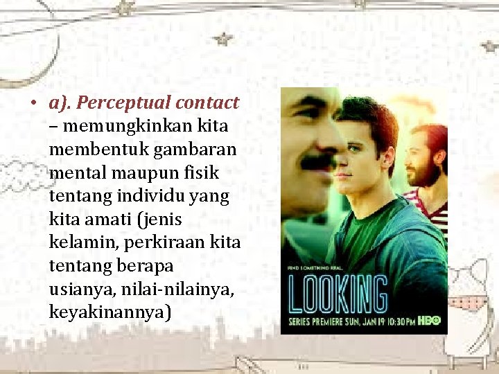  • a). Perceptual contact – memungkinkan kita membentuk gambaran mental maupun fisik tentang