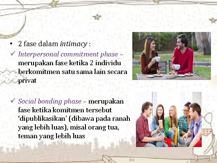  • 2 fase dalam intimacy : ü Interpersonal commitment phase – merupakan fase