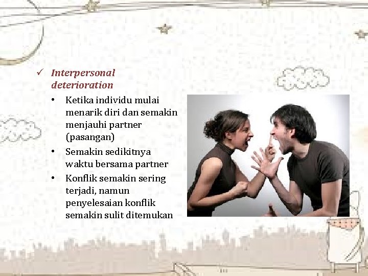 ü Interpersonal deterioration • Ketika individu mulai menarik diri dan semakin menjauhi partner (pasangan)