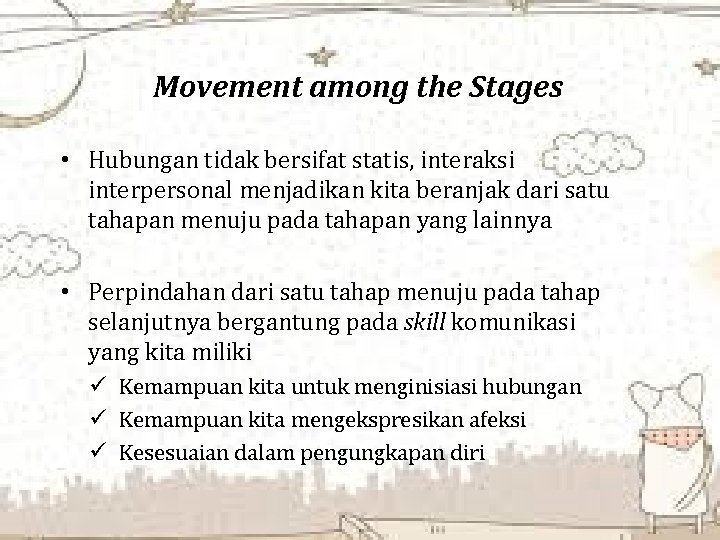 Movement among the Stages • Hubungan tidak bersifat statis, interaksi interpersonal menjadikan kita beranjak