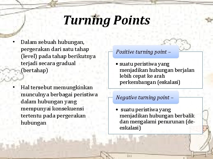 Turning Points • Dalam sebuah hubungan, pergerakan dari satu tahap (level) pada tahap berikutnya