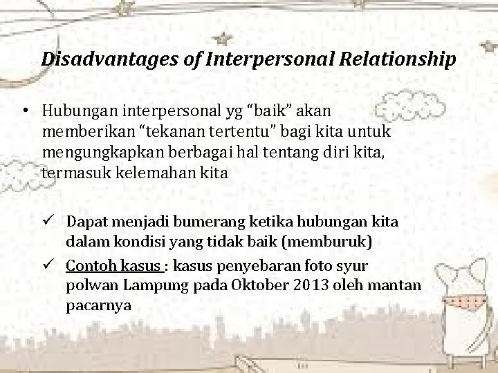 Disadvantages of Interpersonal Relationship • Hubungan interpersonal yg “baik” akan memberikan “tekanan tertentu” bagi