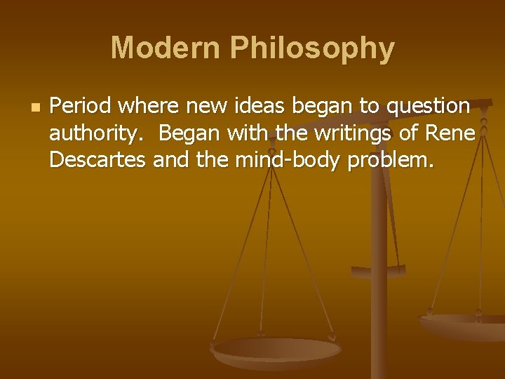 Modern Philosophy n Period where new ideas began to question authority. Began with the