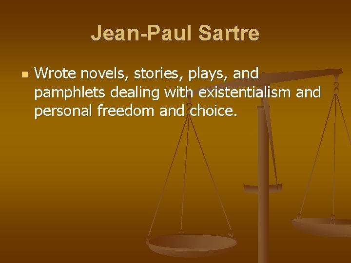 Jean-Paul Sartre n Wrote novels, stories, plays, and pamphlets dealing with existentialism and personal