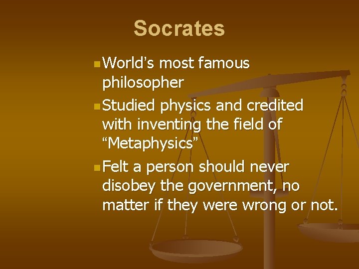 Socrates n World’s most famous philosopher n Studied physics and credited with inventing the