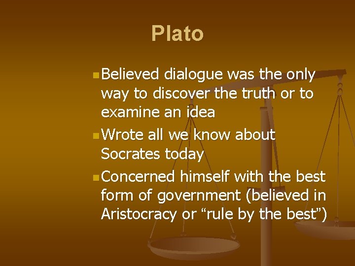 Plato n Believed dialogue was the only way to discover the truth or to