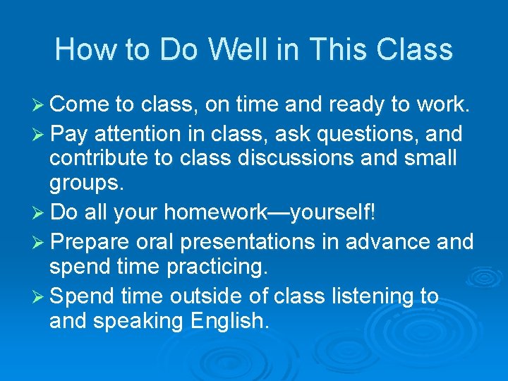 How to Do Well in This Class Ø Come to class, on time and