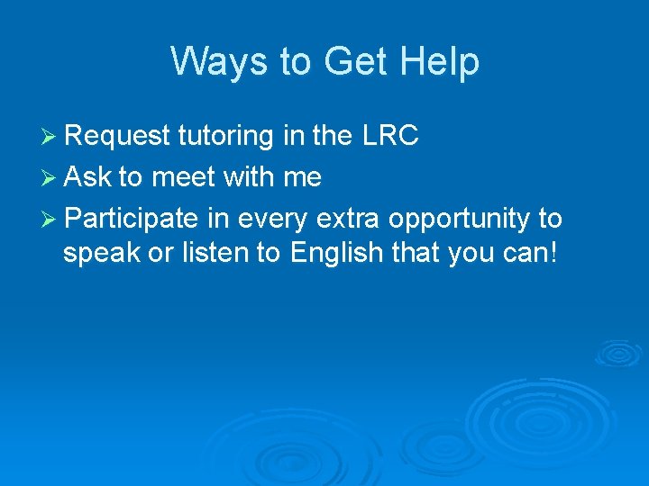 Ways to Get Help Ø Request tutoring in the LRC Ø Ask to meet