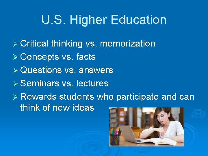 U. S. Higher Education Ø Critical thinking vs. memorization Ø Concepts vs. facts Ø