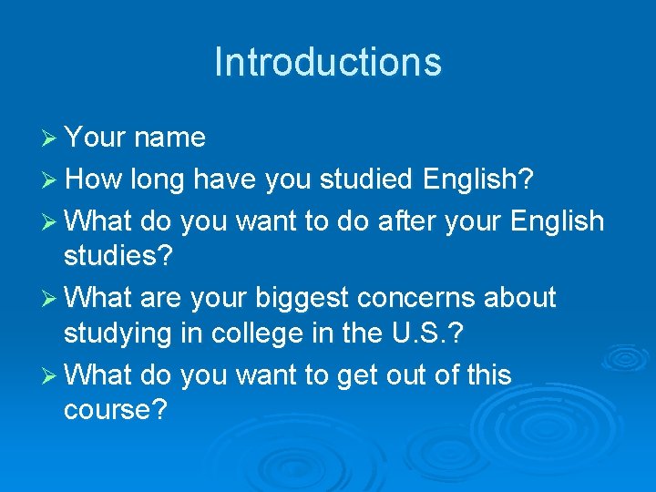 Introductions Ø Your name Ø How long have you studied English? Ø What do