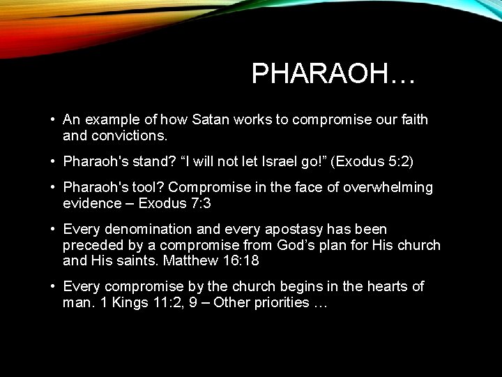 PHARAOH… • An example of how Satan works to compromise our faith and convictions.