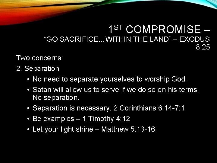 1 ST COMPROMISE – “GO SACRIFICE…WITHIN THE LAND” – EXODUS 8: 25 Two concerns: