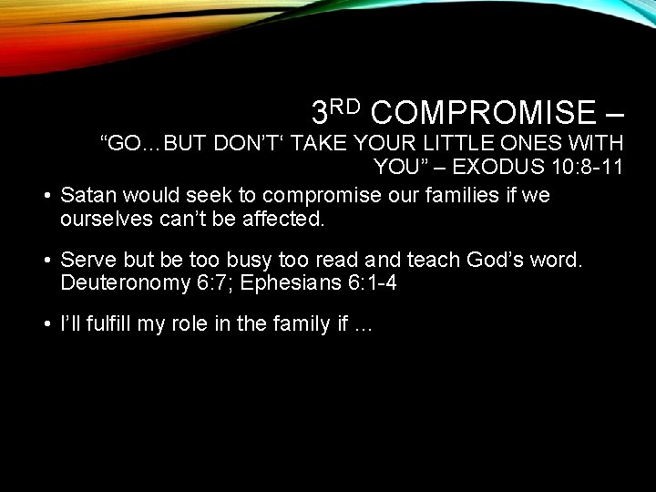3 RD COMPROMISE – “GO…BUT DON’T‘ TAKE YOUR LITTLE ONES WITH YOU” – EXODUS