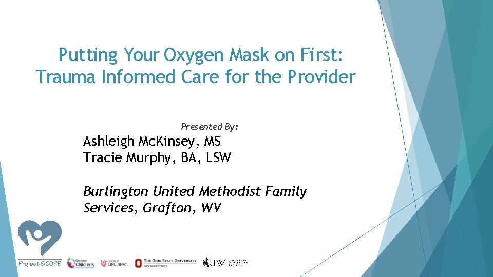 Putting Your Oxygen Mask on First: Trauma Informed Care for the Provider Presented By: