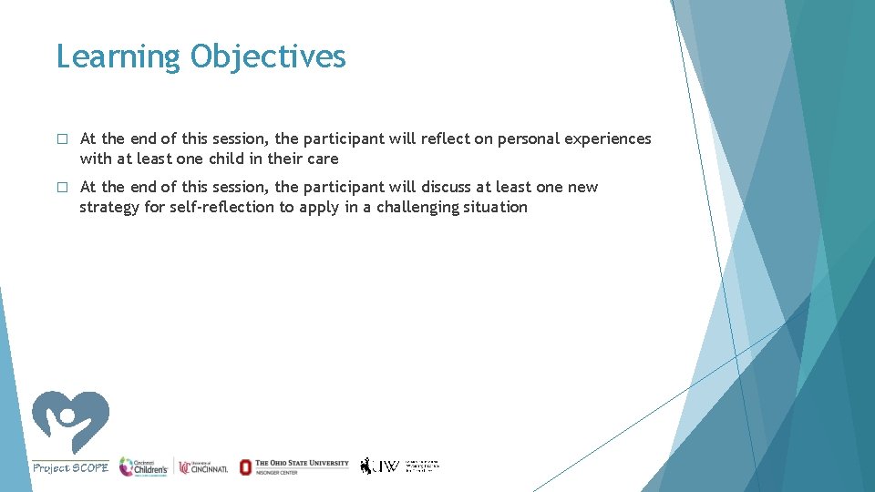 Learning Objectives � At the end of this session, the participant will reflect on