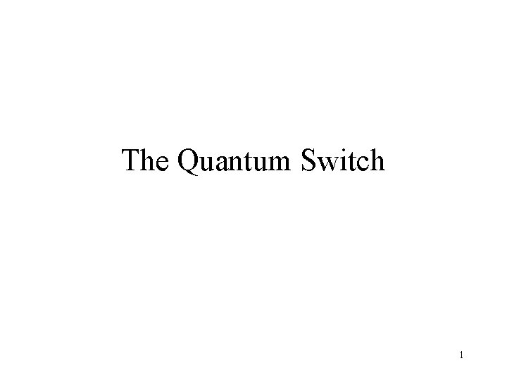 The Quantum Switch 1 