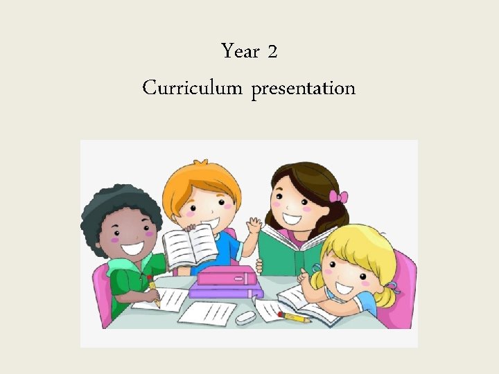 Year 2 Curriculum presentation 