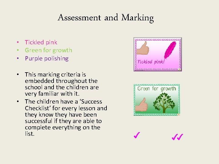 Assessment and Marking • Tickled pink • Green for growth • Purple polishing •