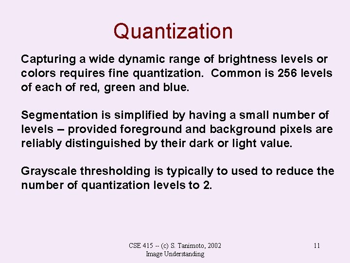 Quantization Capturing a wide dynamic range of brightness levels or colors requires fine quantization.