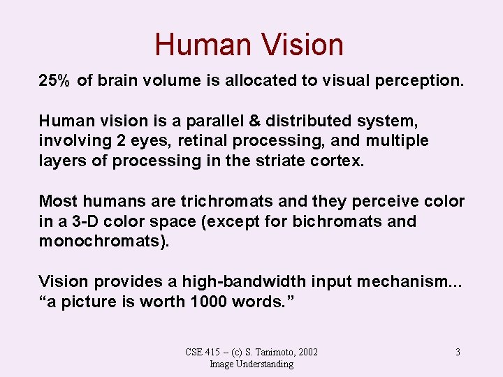 Human Vision 25% of brain volume is allocated to visual perception. Human vision is
