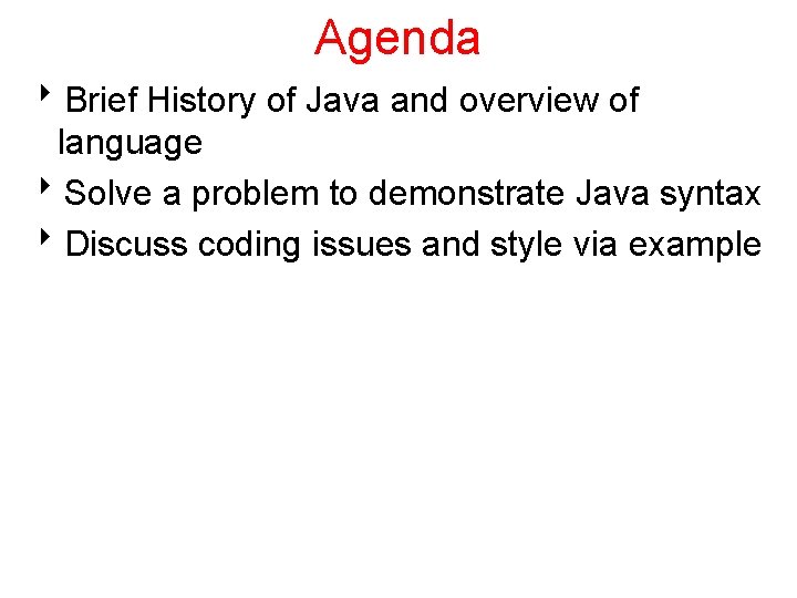 Agenda 8 Brief History of Java and overview of language 8 Solve a problem