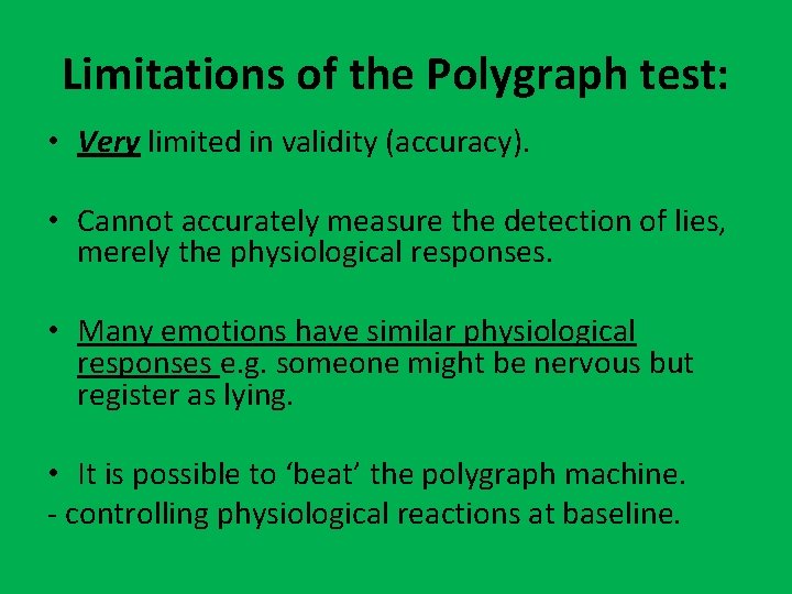 Limitations of the Polygraph test: • Very limited in validity (accuracy). • Cannot accurately