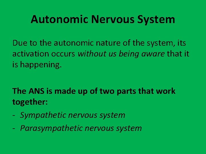 Autonomic Nervous System Due to the autonomic nature of the system, its activation occurs